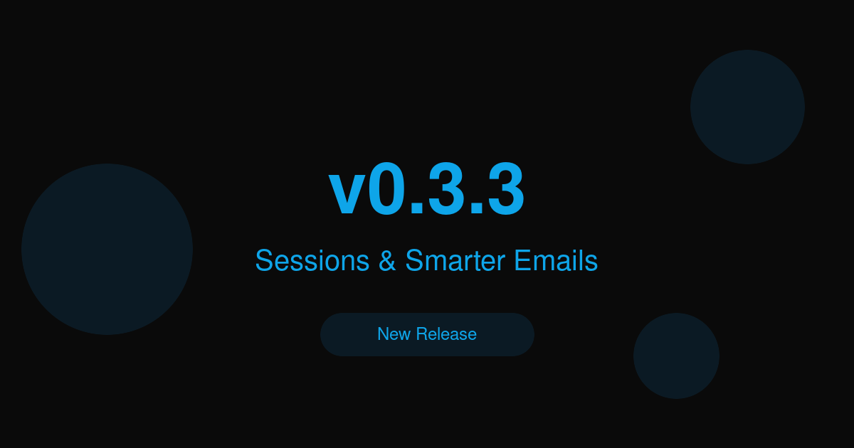 Release v0.3.3: Sessions & Smarter Emails